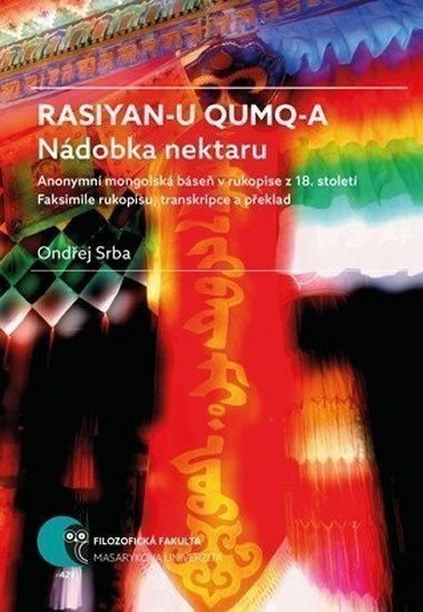 Srba Ondřej: Rasiyan-u qumq-a. Nádobka nektaru: Anonymní mongolská báseň v rukopise z 18