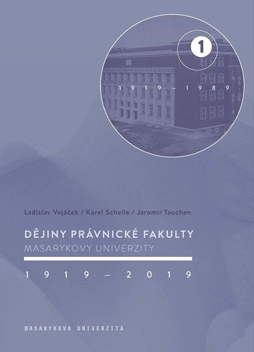 Vojáček Ladislav: Dějiny Právnické fakulty Masarykovy univerzity 1919-2019 / 1.díl 1919-1989