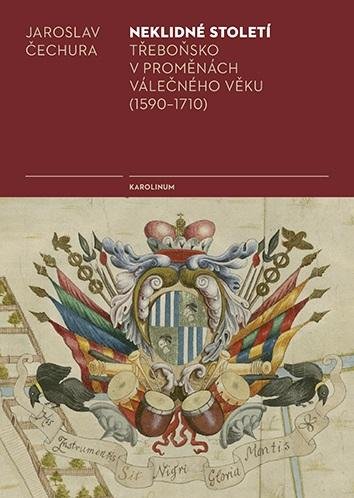 Čechura Jaroslav: Neklidné století - Třeboňsko v proměnách válečného věku (1590-1710)