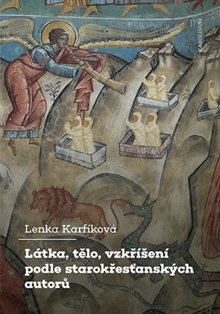 Karfíková Lenka: Látka, tělo, vzkříšení podle starokřesťanských autorů
