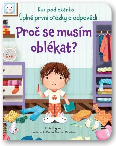 Daynes Katie: Proč se musím oblékat? - Kuk pod okénko. Úplně první otázky a odpovědi