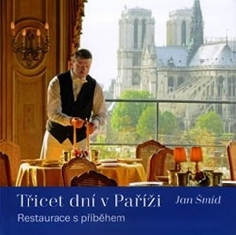 Šmíd Jan: Třicet dní v Paříži - Restaurace s příběhem Šmíd Jan: Třicet dní v Paříži - Restaurace s příběhem