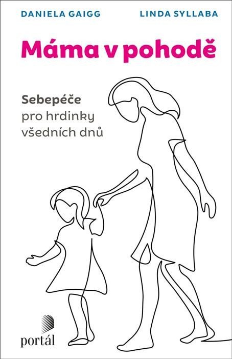 Gaigg Daniela: Máma v pohodě - Sebepéče pro hrdinky všedních dnů Gaigg Daniela: Máma v pohodě - Sebepéče pro hrdinky všedních dnů