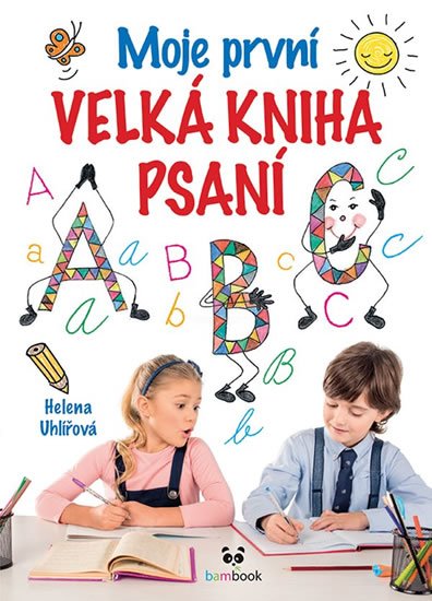 Uhlířová Helena: Moje první velká kniha psaní - Od uvolňovacích cviků s říkadly až po nácvik