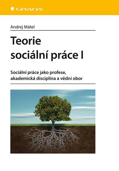 Mátel Andrej: Teorie sociální práce I - Sociální práce jako profese, akademická disciplín