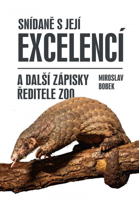 Bobek Miroslav: Snídaně s Její Excelencí a další zápisky ředitele zoo Bobek Miroslav: Snídaně s Její Excelencí a další zápisky ředitele zoo