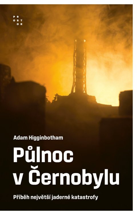 Higginbotham Adam: Půlnoc v Černobylu - Příběh největší jaderné katastrofy