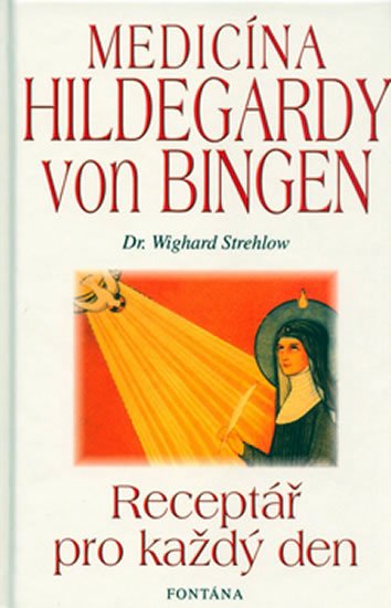 Strehlow Wighard: Medicína Hildegardy von Bingen - Receptář pro každý den