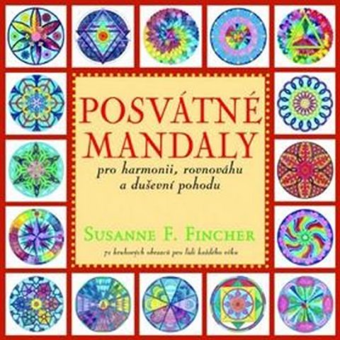 Fincher Susanne F.: Posvátné mandaly pro harmonii, rovnováhu a duševní pohodu Fincher Susanne F.: Posvátné mandaly pro harmonii, rovnováhu a duševní pohodu