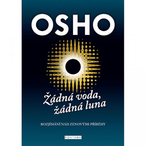 Osho: Žádná voda, žádná luna - Rozjímání nad zenovými příbehy