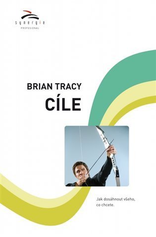 Tracy Brian: Cíle - Jak dosáhnout všeho, co chcete