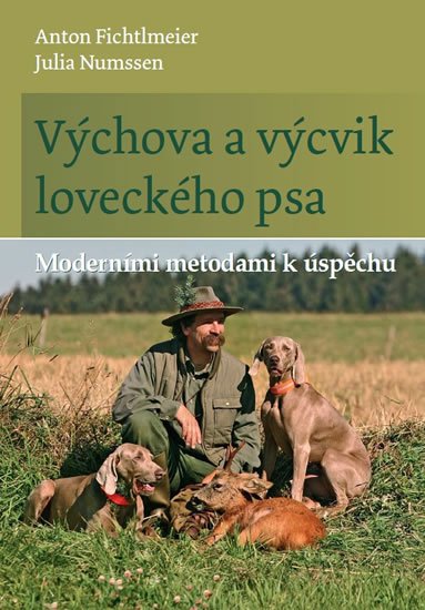 Fichtlmeier Anton: Výchova a výcvik loveckého psa - Moderními metodami k úspěchu