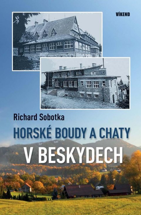 Sobotka Richard: Horské boudy a chaty v Beskydech Sobotka Richard: Horské boudy a chaty v Beskydech