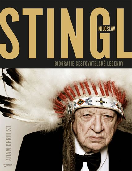 Chroust Adam: Stingl Miloslav - Biografie cestovatelské legendy Chroust Adam: Stingl Miloslav - Biografie cestovatelské legendy