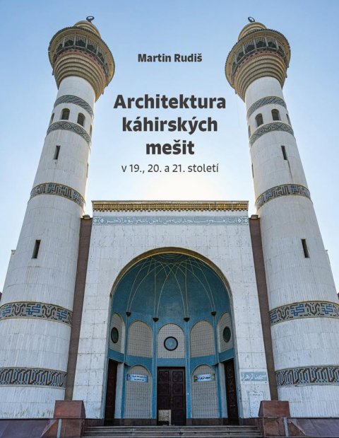 Rudiš Martin: Architektura káhirských mešit v 19., 20. a 21. století