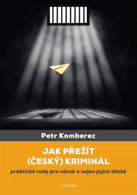 Komberec Petr: Jak přežít (český) kriminál - Praktické rady pro vězně a nejen jejich blízk