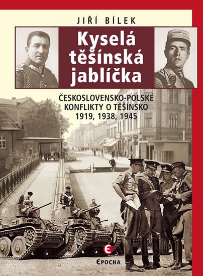 Bílek Jiří: Kyselá těšínská jablíčka - Československo-polské konflikty o Těšínsko 1919,