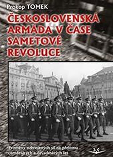 Tomek Prokop: Československá armáda v čase Sametové revoluce. Proměny ozbrojených sil na 