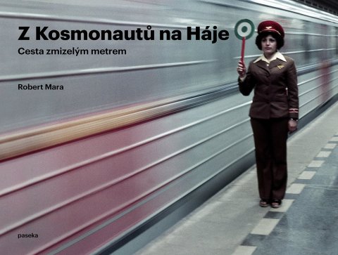 Mara Robert: Z Kosmonautů na Háje - Cesta zmizelým metrem