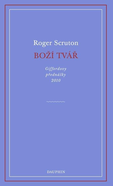 Scruton Roger: Boží tvář - Giffordovy přednášky 2010