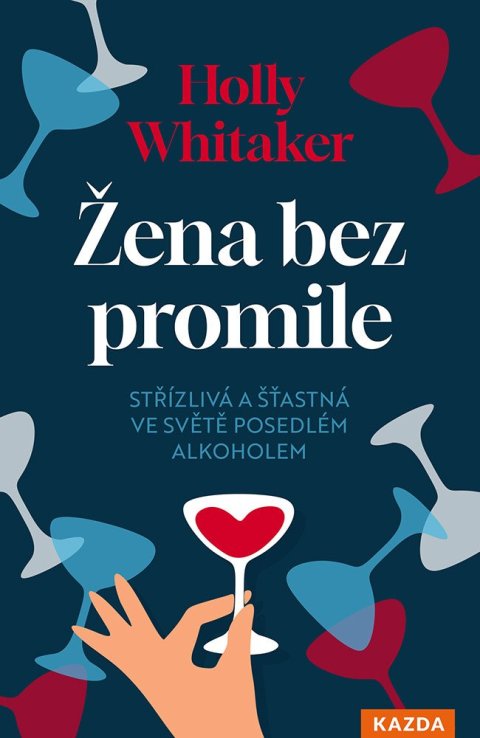 Whitaker Holly: Žena bez promile - Střízlivá a šťastná ve světě posedlém alkoholem