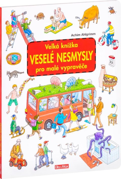 Ahlgrimm Achim: Velká knížka VESELÉ NESMYSLY pro malé vypravěče Ahlgrimm Achim: Velká knížka VESELÉ NESMYSLY pro malé vypravěče