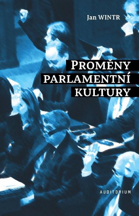 Wintr Jan: Proměny parlamentní kultury Wintr Jan: Proměny parlamentní kultury