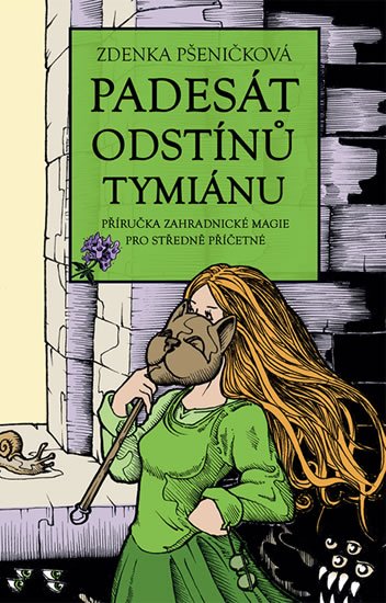 Pšeničková Zdenka: Padesát odstínů tymiánu - Příručka zahradnické magie pro středně příčetné Pšeničková Zdenka: Padesát odstínů tymiánu - Příručka zahradnické magie pro středně příčetné
