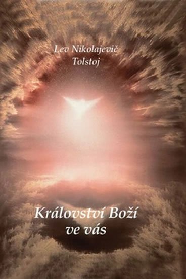 Tolstoj Lev Nikolajevič: Království Boží ve vás Tolstoj Lev Nikolajevič: Království Boží ve vás
