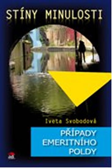 Svobodová Iveta: Stíny minulosti - Případy emeritního poldy Svobodová Iveta: Stíny minulosti - Případy emeritního poldy
