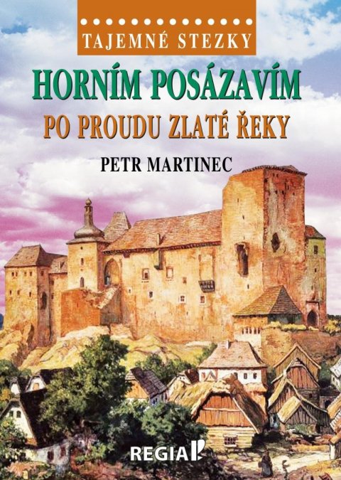 Martinec Petr: Tajemné stezky - Horním Posázavím po proudu Zlaté řeky