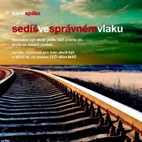 Spilko Karel: Sedíš ve správném vlaku