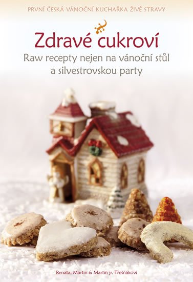 Třešňáková Renata: Zdravé cukroví - Raw recepty nejen na vánoční stůl a silvestrovskou party