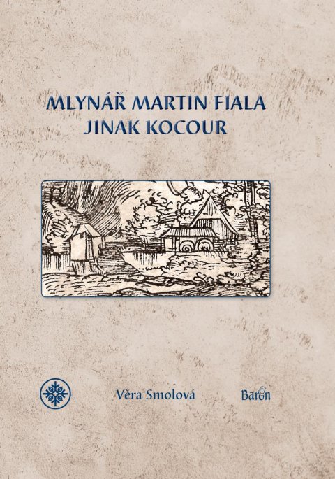 Smolová Věra: Mlynář Martin Fiala jinak Kocour Smolová Věra: Mlynář Martin Fiala jinak Kocour
