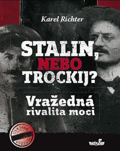 Richter Karel: Stalin, nebo Trockij? Vražedná rivalita moci Richter Karel: Stalin, nebo Trockij? Vražedná rivalita moci