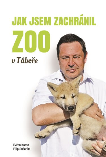 Korec Evžen: Jak jsem zachránil ZOO v Táboře