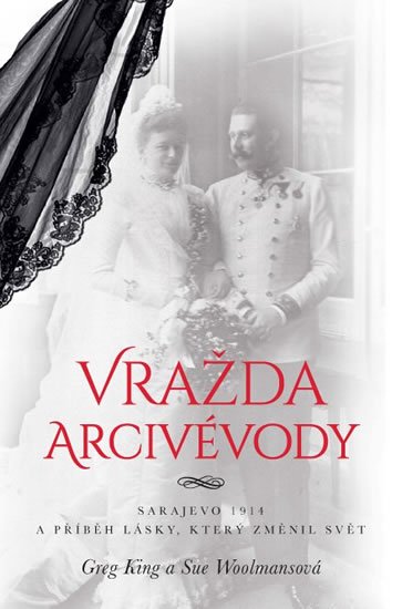 King Greg: Vražda arcivévody - Sarajevo 1914 a příběh lásky, který změnil svět