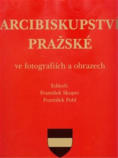 Pohl František: Arcibiskupství pražské ve fotografiích a obrazech