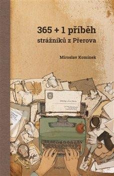 Komínek Miroslav: 365+1 příběh strážníků z Přerova