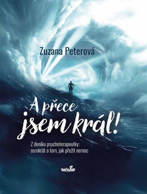 Peterová Zuzana: A přece jsem král! Z deníku psychoterapeutky: osmkrát o tom, jak přežít nem Peterová Zuzana: A přece jsem král! Z deníku psychoterapeutky: osmkrát o tom, jak přežít nem