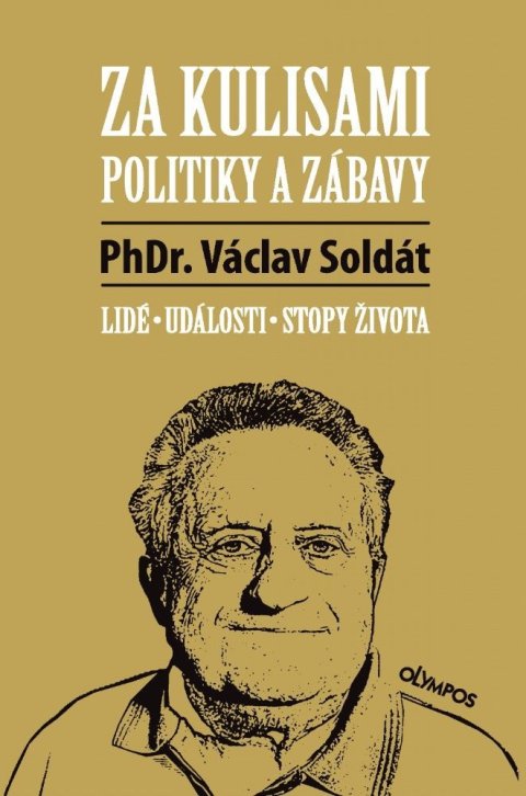 Soldát Václav: Za kulisami politiky a zábavy - Lidé, události, stopy života