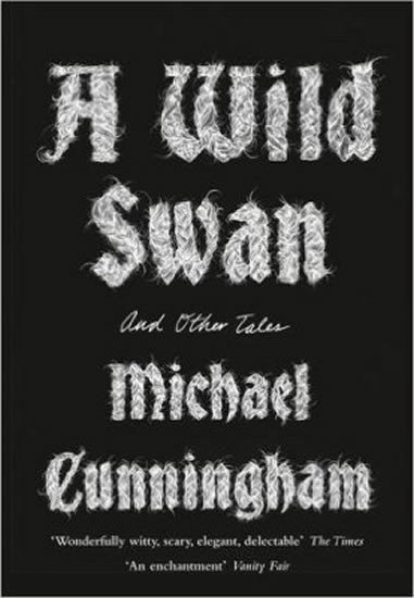 Cunningham Michael: A Wild Swan : And Other Tales