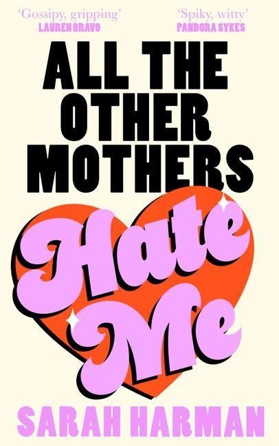 Harman Sarah: All The Other Mothers Hate Me