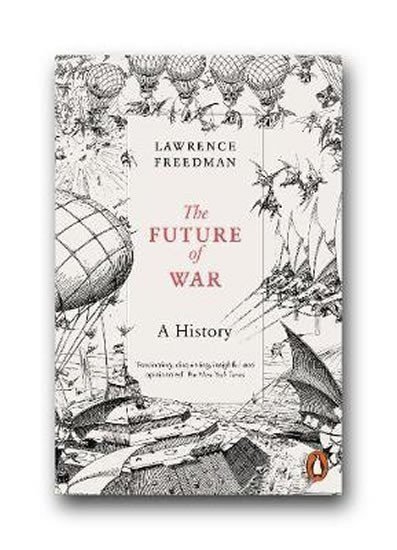 Freedman Lawrence: The Future of War : A History