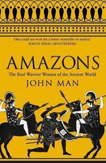 Man John: Amazons : The Real Warrior Women of the Ancient World Man John: Amazons : The Real Warrior Women of the Ancient World