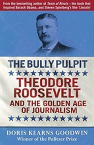 Goodwinová Doris Kearns: The Bully Pulpit