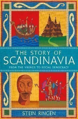 Ringen Stein: The Story of Scandinavia: From the Vikings to Social Democracy