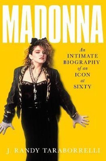 Taraborrelli J. Randy: Madonna : An Intimate Biography of an Icon at Sixty