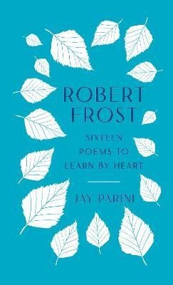Frost Robert: Robert Frost: Sixteen Poems to Learn by Heart Frost Robert: Robert Frost: Sixteen Poems to Learn by Heart