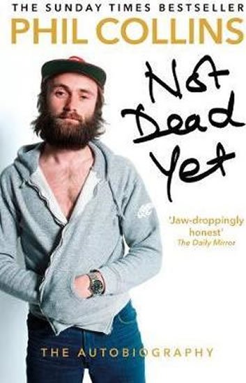 Collins Phil: Not Dead Yet: The Autobiography